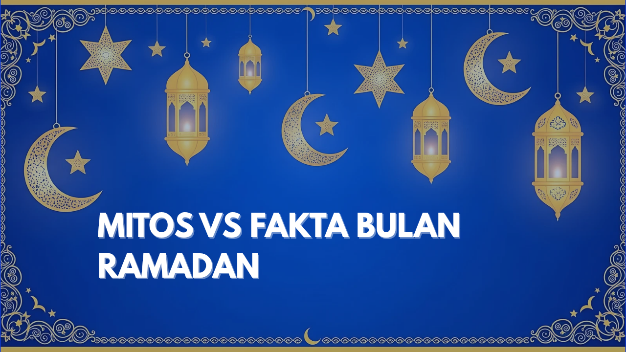 MITOS DAN FAKTA BULAN RAMADAN