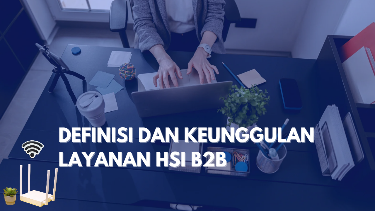 APA ITU LAYANAN HSI B2B?