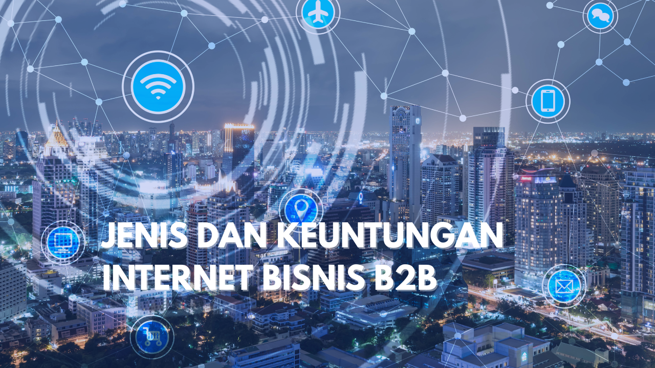 SOLUSI INTERNET BISNIS B2B BERKUALITAS DAN TERJANGKAU