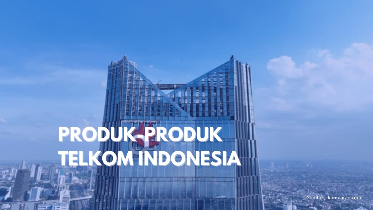 KENALI PRODUK-PRODUK TELKOM INDONESIA